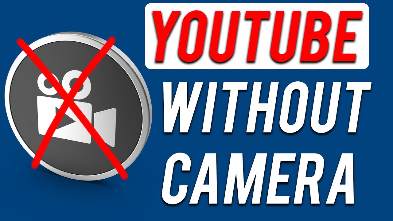 How to Make a YouTube Video Without a Camera